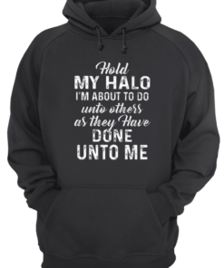 Hold My Halo Im About To Do Unto Others As They Have Done Unto Unisex Hoodie