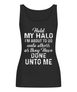 Hold My Halo Im About To Do Unto Others As They Have Done Unto Women's Tank Top