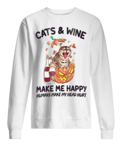 A cat and wine make me happy, humans make me hurt Unisex Sweatshirt