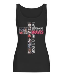All i need today is a little bit of Atlanta Braves lot of Jesus Women's Tank Top