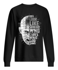 Do I look like someone who cares what god thinks Unsiex Sweatshirt