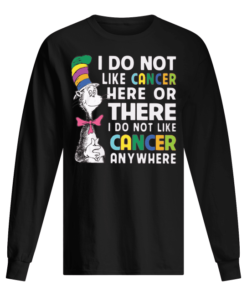 Dr Seuss I Do Not Like Breast Cancer Here Or The Everywhere Men's Long Sleeved