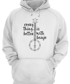 Everything Better Is With Banjo Unisex Hoodie