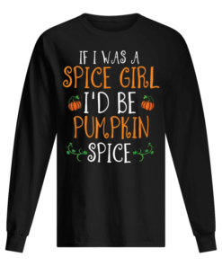 Halloween If I Was A Spice Girl I’d Be Pumpkin Spice Men's Long Sleeved