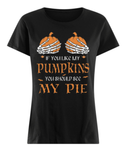 If You Like My Pumpkins You Should See My Pie
