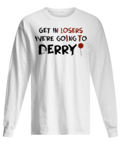It Get In Losers We're Going To Derry Men's Long Sleeved