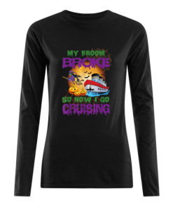My Broom Broke So Now I Go Cruising Halloween Women's Long Sleeved