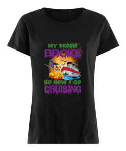 My Broom Broke So Now I Go Cruising Halloween Women's Shirt
