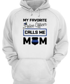 My Favorite Police Officer Calls Me Mom Unisex Hoodie