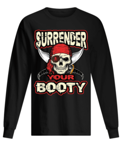 Surrender Your Booty Shirt Funny Pirate Party Skull Captain Men's Long Sleeved