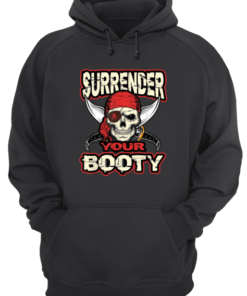 Surrender Your Booty Shirt Funny Pirate Party Skull Captain Unisex Hoodie
