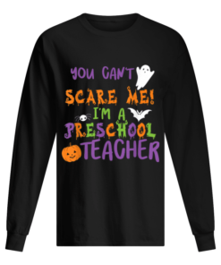 You Cant Scare Me Im A Preschool Teacher Men's Long Sleeved