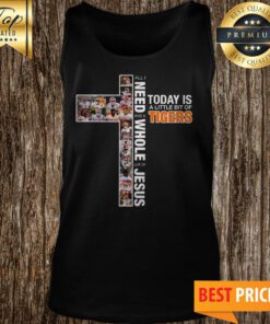 All I Need Today Is A Little Bit Of Tigers And A Whole Lot Of Jesus Tank Top