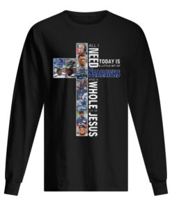 All I Need Today Is A Little Bit Of Seahawks And A Whole Jesus Men's Long Sleeved