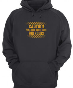 Caution Will Talk About Cars For Hours Unisex Hoodie
