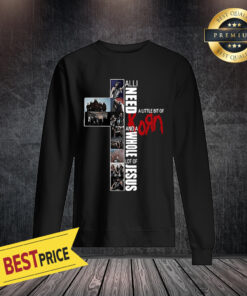 All I Need Today Is A Little Bit Of Korn And A Whole Lot Of Jesus Sweatshirt