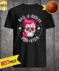 Bad Bruja Por Vida Dia De Lo Muertos Skull Vintage Shirt
