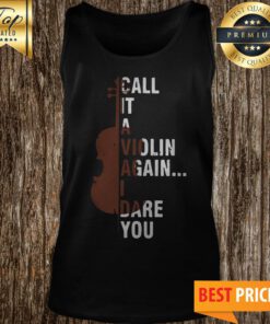Call It A Violin Again I Dare You Tank Top