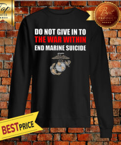 Do Not Give In To The War Within End Marine Suicide Sweatshirt