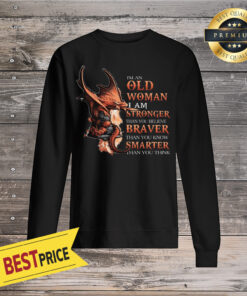 Dragon Old Woman Stronger Braver Smarter Sweatshirt
