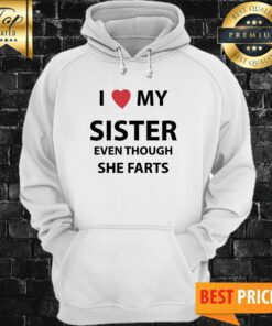 I Love My Sister Even Though She Farts Hoodie
