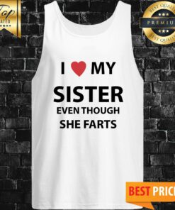 I Love My Sister Even Though She Farts Tank Top