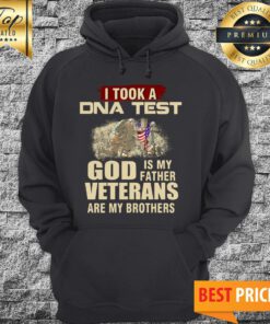 I Took A DNA Test God Is My Father Veterans Are My Brothers Hoodie