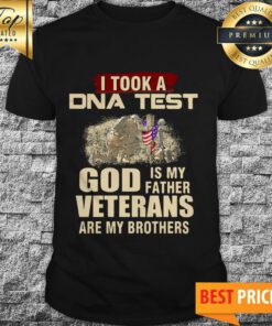I Took A DNA Test God Is My Father Veterans Are My Brothers Shirt