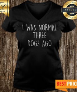 I Was Normal Three Dogs Ago Outfit V-neck