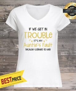 If We Get In Trouble It’s My Auntie’s Fault Because I Listened To Her Women's V-neck