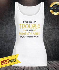 If We Get In Trouble It’s My Auntie’s Fault Because I Listened To Her Women's Tank Top Tank Top