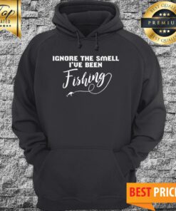 Ignore The Smell I've Been Fishing Hoodie