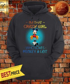 Im That Crazy Girl Who Loves Mickey A Lot Hoodie