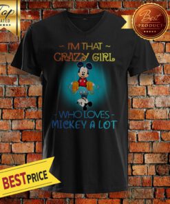 Im That Crazy Girl Who Loves Mickey A Lot V-neck
