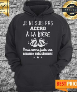 Je Ne Suis Pas Accro À La Bière Hoodie