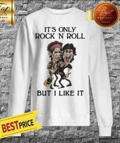 Mick Magger And Keith Richards It's Only Rock N Roll But I Like It Sweatshirt
