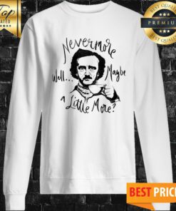 Nevermore Well Maybe A Little More Coffee Sweatshirt