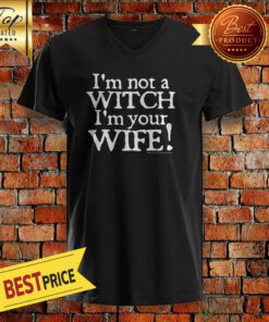 Nice Im Not A Witch Im Your Wife Halloween V-neck