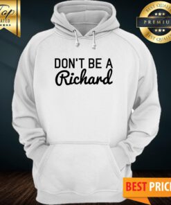 Official Don't Be A Richard Hoodie