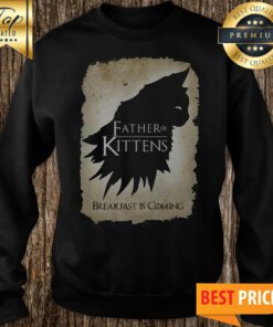 Official Father Of Kittens Breakfast Is Coming Sweatshirt