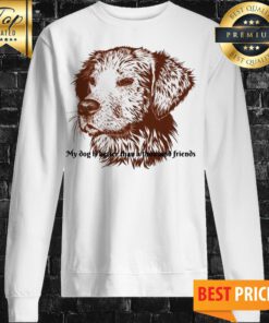 Official My Dog ​​Is Better Than A Thousand Friends Sweatshirt