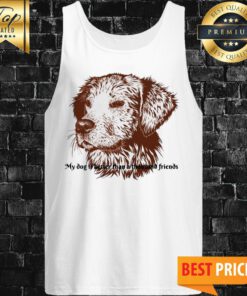 Official My Dog ​​Is Better Than A Thousand Friends Tank Top