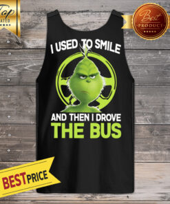 Premium Grinch I Used To Smile And Then I Drove The Bus Tank Top