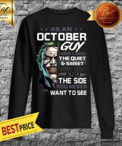 Premium Joker As An October Guy I Have 3 Sides The Quiet Sweatshirt