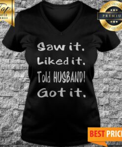 Saw It Liked It Got It V-neck