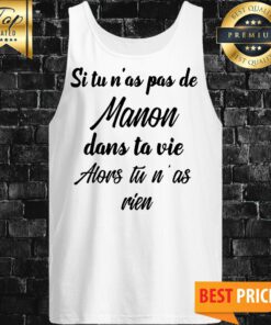 Si Tu N’as Pas De Manon Dans Ta Vie Alors Tu N’ as Rien Tank Top