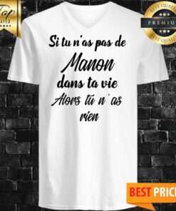 Si Tu N’as Pas De Manon Dans Ta Vie Alors Tu N’ as Rien V-neck