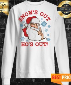 Snow’s Out Ho’s Out Santa Claus Christmas Sweatshirt