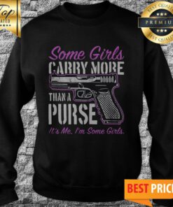 Some Girls Carry More Than A Purse Sweatshirt