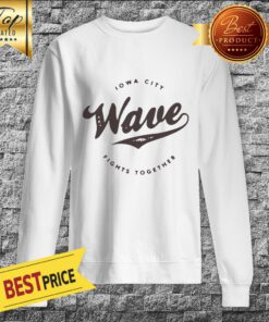 The Lowa Wave 2019 Lowa City Fights Together Sweatshirt